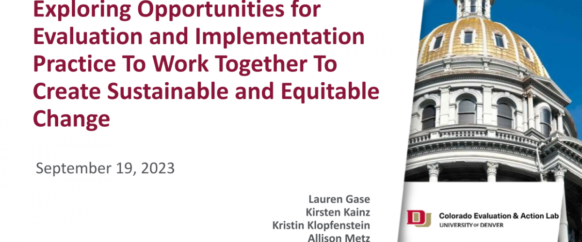 Cover slide of a PowerPoint Presentation that has the title "Exploring Opportunities for Evaluation and Implementation Practice to Work Together to Create Sustainable and Equitable Change." The slides are dated September 19, 2023. The authors are Lauren Gase, Kirsten Kainz, Kristin Klopfenstein, and Allison Metz.
